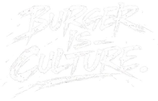 BURGER IS CULTURE.